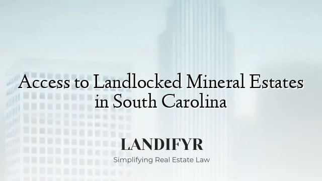 Access to Landlocked Mineral Estates in South Carolina