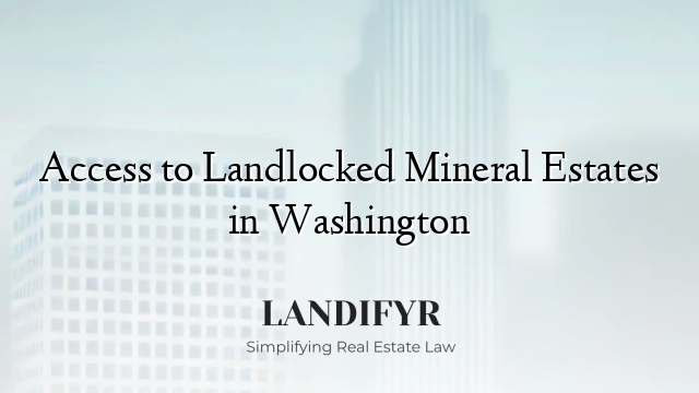 Access to Landlocked Mineral Estates in Washington