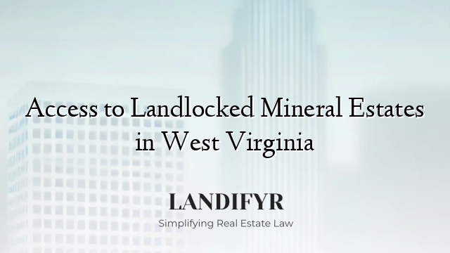 Access to Landlocked Mineral Estates in West Virginia