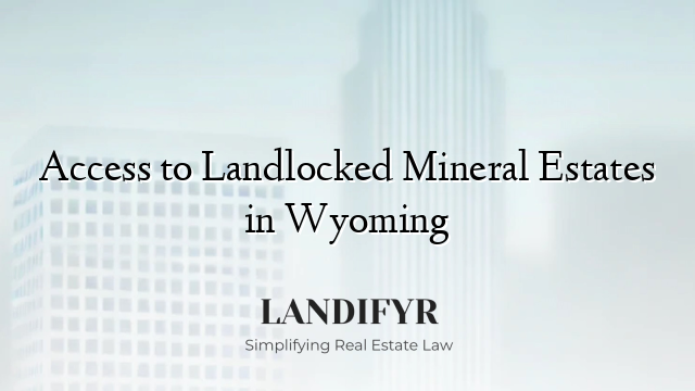 Access to Landlocked Mineral Estates in Wyoming
