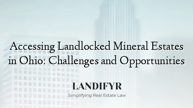 Accessing Landlocked Mineral Estates in Ohio: Challenges and Opportunities