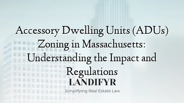 Accessory Dwelling Units (ADUs) Zoning in Massachusetts: Understanding the Impact and Regulations