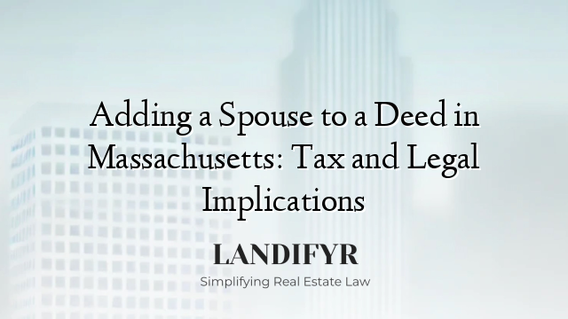 Adding a Spouse to a Deed in Massachusetts: Tax and Legal Implications
