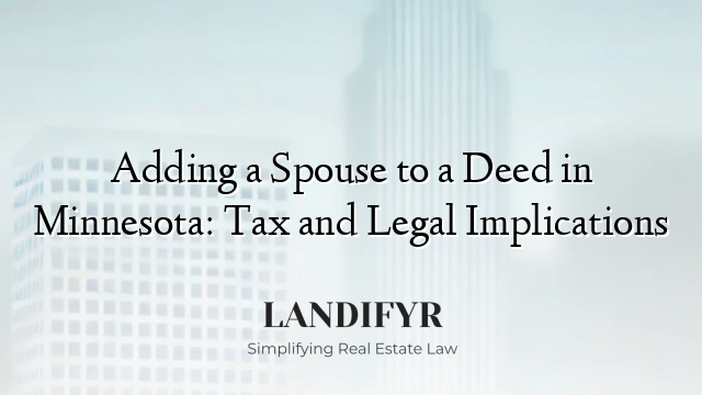 Adding a Spouse to a Deed in Minnesota: Tax and Legal Implications