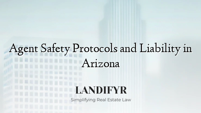Agent Safety Protocols and Liability in Arizona