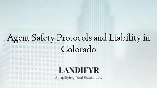 Agent Safety Protocols and Liability in Colorado