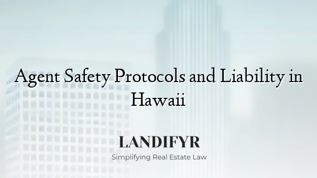 Agent Safety Protocols and Liability in Hawaii