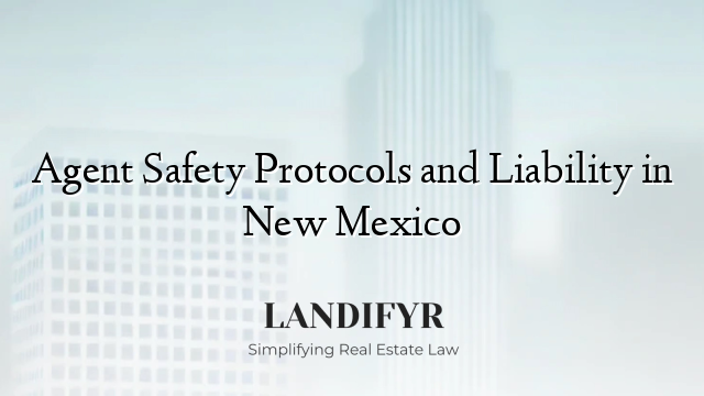 Agent Safety Protocols and Liability in New Mexico