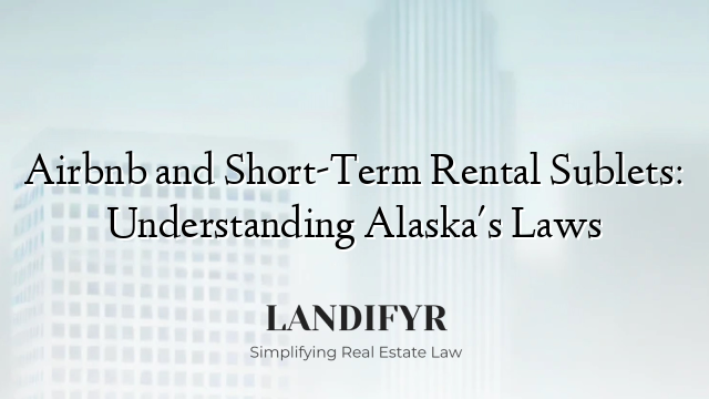 Airbnb and Short-Term Rental Sublets: Understanding Alaska's Laws