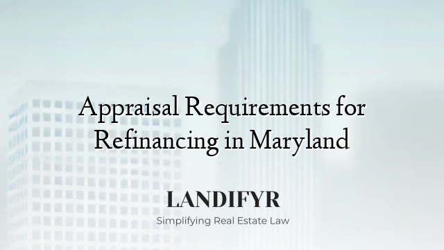 Appraisal Requirements for Refinancing in Maryland