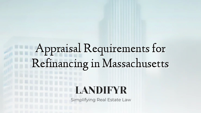 Appraisal Requirements for Refinancing in Massachusetts