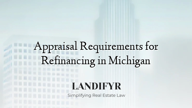 Appraisal Requirements for Refinancing in Michigan