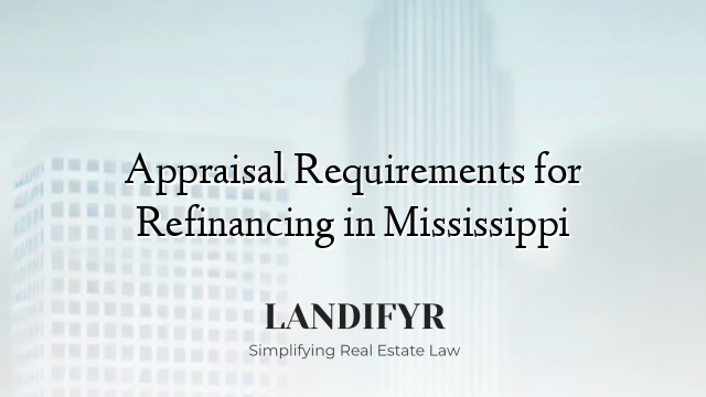 Appraisal Requirements for Refinancing in Mississippi