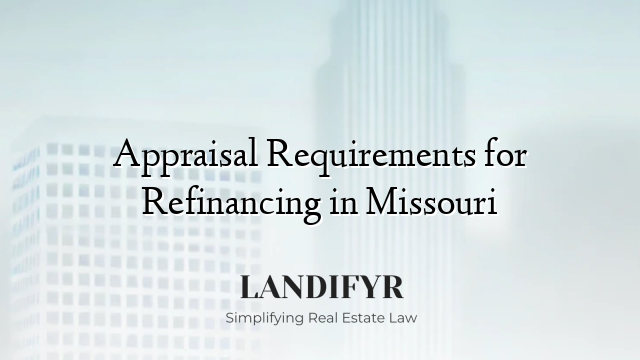 Appraisal Requirements for Refinancing in Missouri