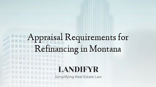 Appraisal Requirements for Refinancing in Montana