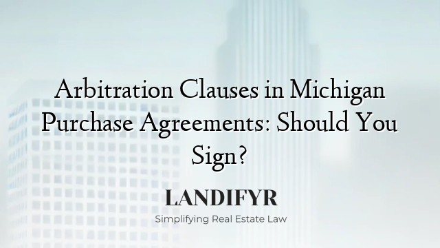 Arbitration Clauses in Michigan Purchase Agreements: Should You Sign?