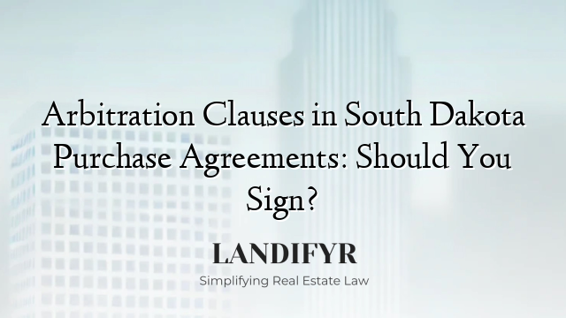 Arbitration Clauses in South Dakota Purchase Agreements: Should You Sign?