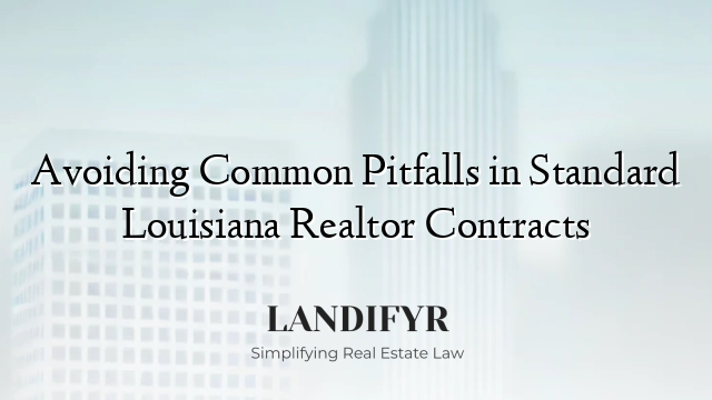 Avoiding Common Pitfalls in Standard Louisiana Realtor Contracts