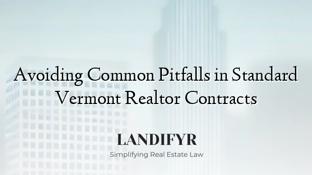 Avoiding Common Pitfalls in Standard Vermont Realtor Contracts