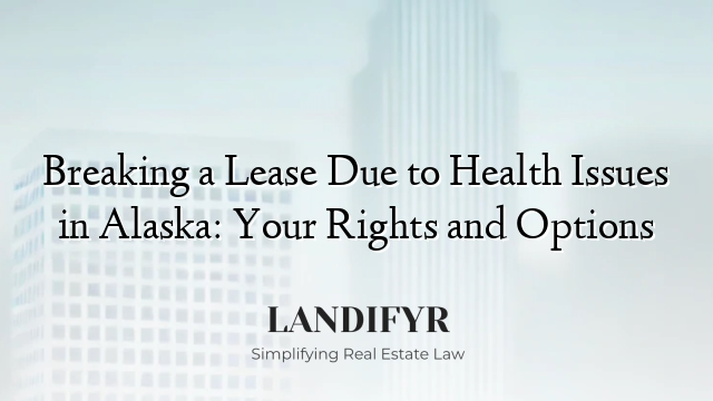 Breaking a Lease Due to Health Issues in Alaska: Your Rights and Options