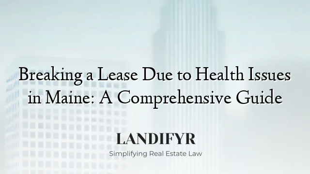 Breaking a Lease Due to Health Issues in Maine: A Comprehensive Guide