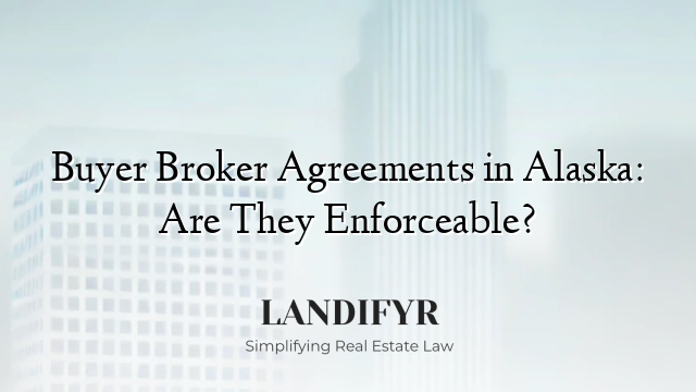 Buyer Broker Agreements in Alaska: Are They Enforceable?