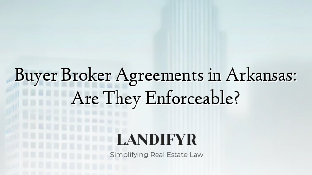 Buyer Broker Agreements in Arkansas: Are They Enforceable?