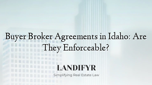 Buyer Broker Agreements in Idaho: Are They Enforceable?