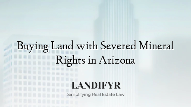 Buying Land with Severed Mineral Rights in Arizona