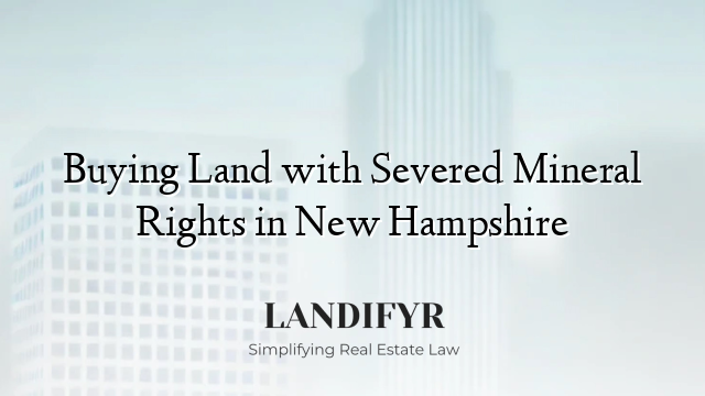 Buying Land with Severed Mineral Rights in New Hampshire