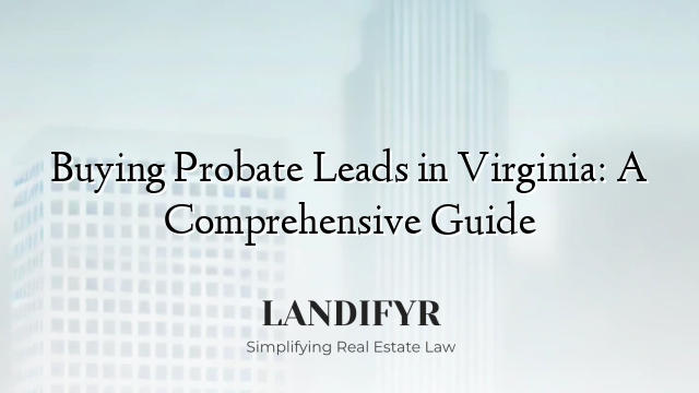 Buying Probate Leads in Virginia: A Comprehensive Guide