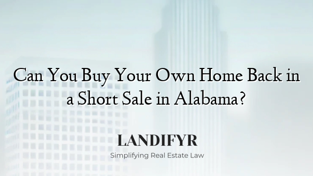 Can You Buy Your Own Home Back in a Short Sale in Alabama?