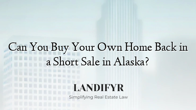 Can You Buy Your Own Home Back in a Short Sale in Alaska?