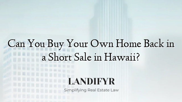 Can You Buy Your Own Home Back in a Short Sale in Hawaii?