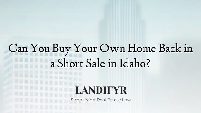 Can You Buy Your Own Home Back in a Short Sale in Idaho?