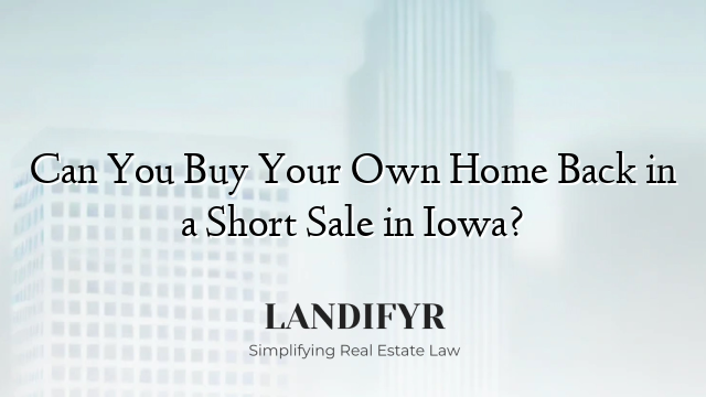Can You Buy Your Own Home Back in a Short Sale in Iowa?