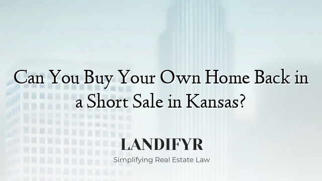 Can You Buy Your Own Home Back in a Short Sale in Kansas?
