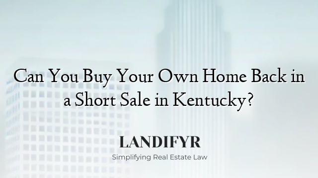 Can You Buy Your Own Home Back in a Short Sale in Kentucky?
