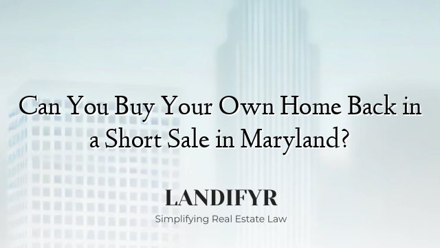 Can You Buy Your Own Home Back in a Short Sale in Maryland?