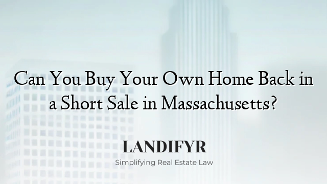 Can You Buy Your Own Home Back in a Short Sale in Massachusetts?