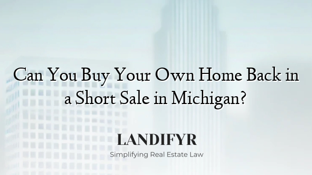 Can You Buy Your Own Home Back in a Short Sale in Michigan?