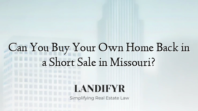 Can You Buy Your Own Home Back in a Short Sale in Missouri?