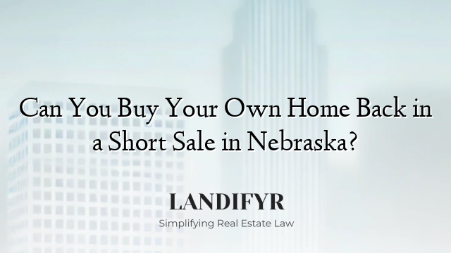 Can You Buy Your Own Home Back in a Short Sale in Nebraska?