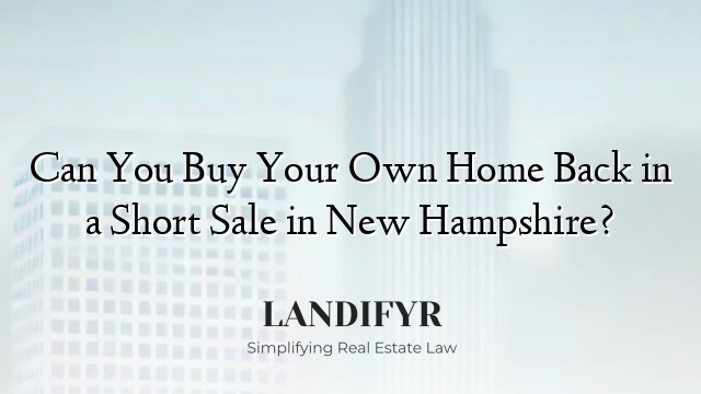 Can You Buy Your Own Home Back in a Short Sale in New Hampshire?