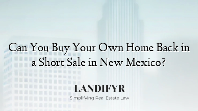Can You Buy Your Own Home Back in a Short Sale in New Mexico?