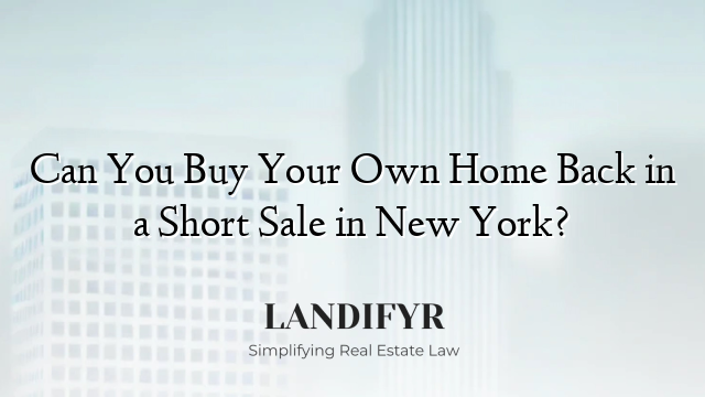 Can You Buy Your Own Home Back in a Short Sale in New York?