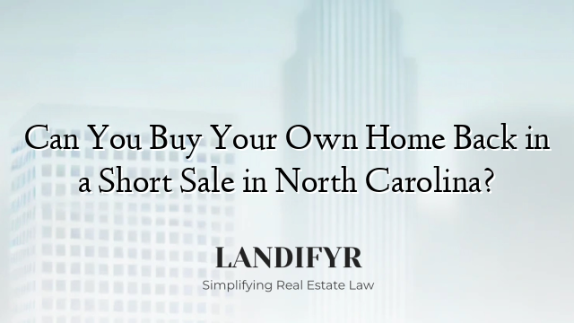 Can You Buy Your Own Home Back in a Short Sale in North Carolina?