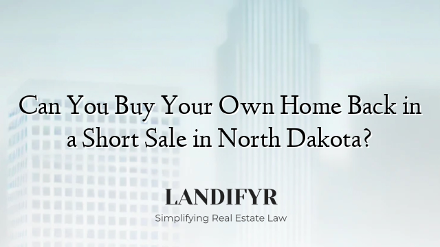Can You Buy Your Own Home Back in a Short Sale in North Dakota?
