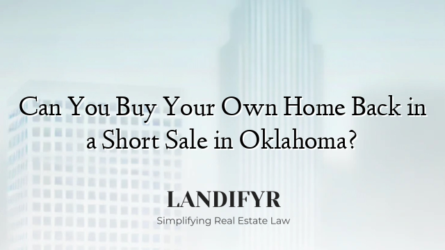 Can You Buy Your Own Home Back in a Short Sale in Oklahoma?