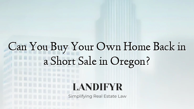 Can You Buy Your Own Home Back in a Short Sale in Oregon?
